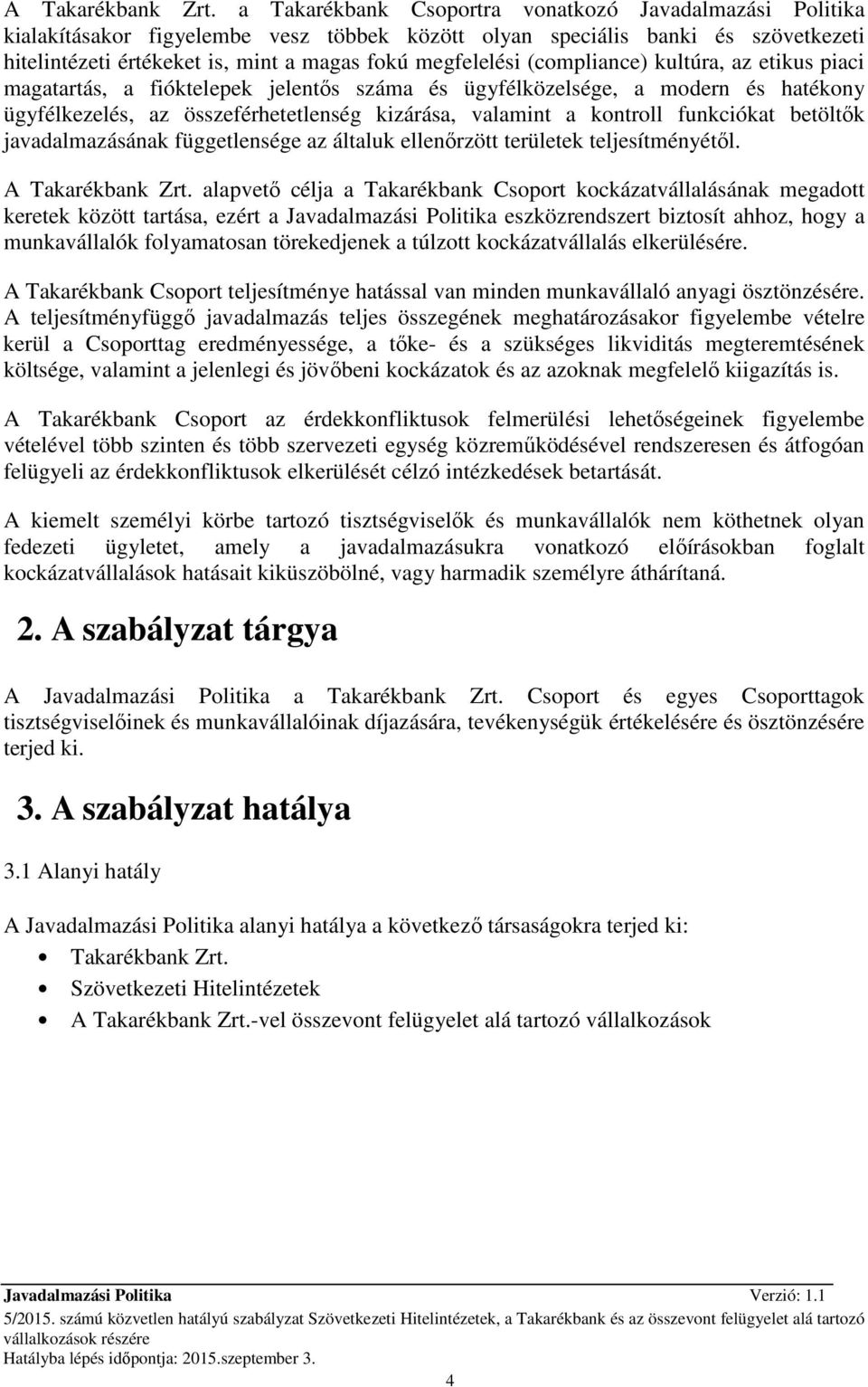 (compliance) kultúra, az etikus piaci magatartás, a fióktelepek jelentıs száma és ügyfélközelsége, a modern és hatékony ügyfélkezelés, az összeférhetetlenség kizárása, valamint a kontroll funkciókat