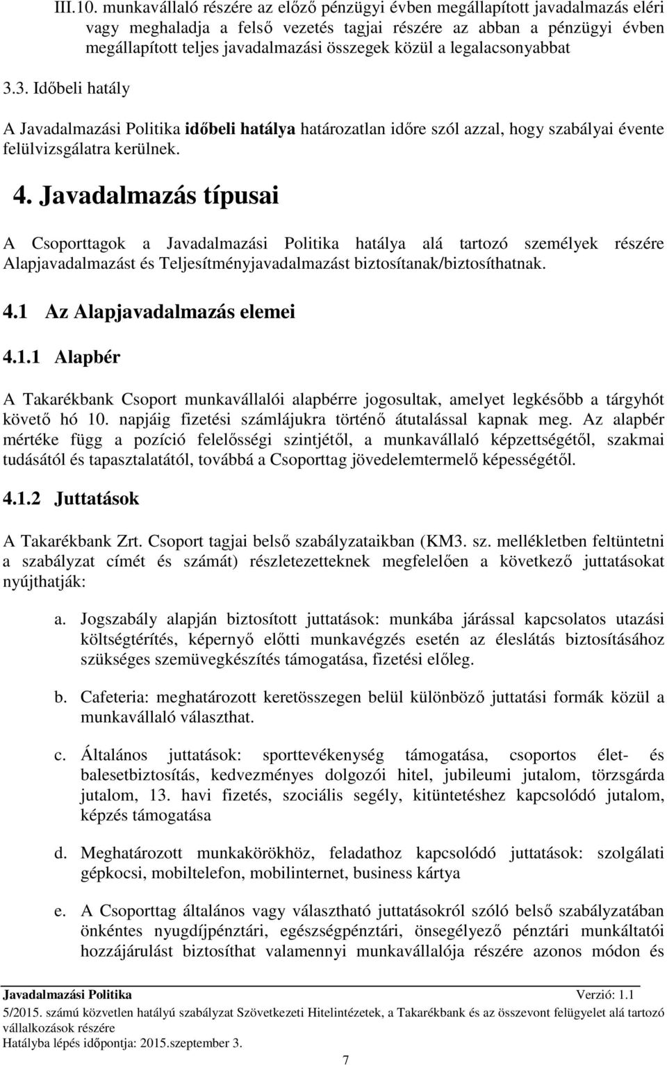 közül a legalacsonyabbat 3.3. Idıbeli hatály A Javadalmazási Politika idıbeli hatálya határozatlan idıre szól azzal, hogy szabályai évente felülvizsgálatra kerülnek. 4.