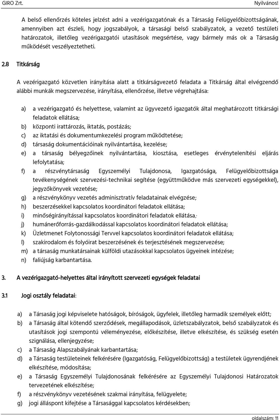 8 Titkárság A vezérigazgató közvetlen irányítása alatt a titkárságvezető feladata a Titkárság által elvégzendő alábbi munkák megszervezése, irányítása, ellenőrzése, illetve végrehajtása: a) a