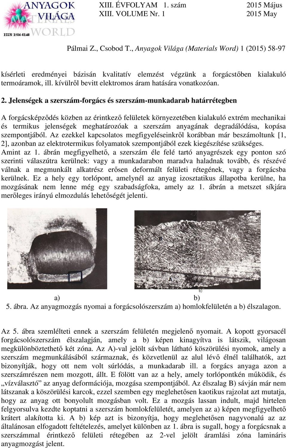 szerszám anyagának degradálódása, kopása szempontjából.