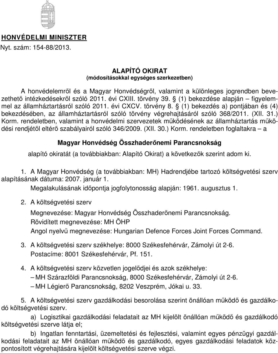 (1) bekezdése alapján figyelemmel az államháztartásról szóló 2011. évi CXCV. törvény 8.