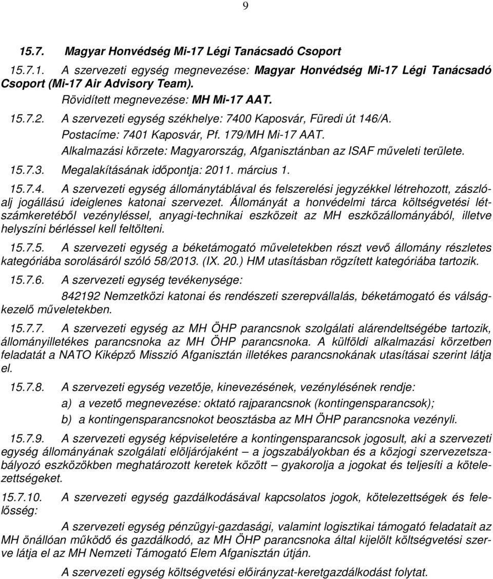 Alkalmazási körzete: Magyarország, Afganisztánban az ISAF műveleti területe. 15.7.3. Megalakításának időpontja: 2011. március 1. 15.7.4.