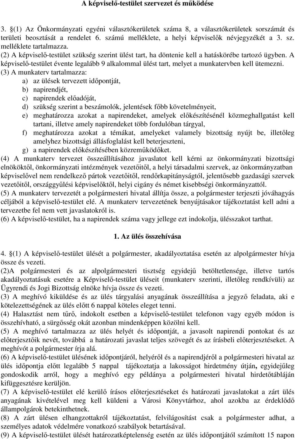 A képviselı-testület évente legalább 9 alkalommal ülést tart, melyet a munkatervben kell ütemezni.