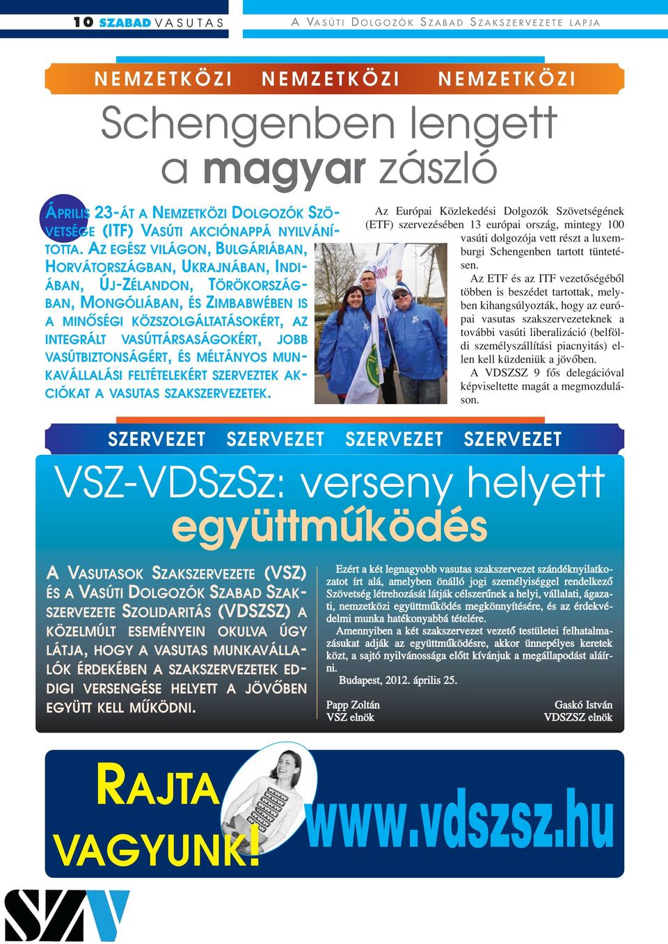 AZ EGÉSZ VILÁGON, BULGÁRIÁBAN, HORVÁTORSZÁGBAN, UKRAJNÁBAN, INDI- ÁBAN, ÚJ-ZÉLANDON, TÖRÖKORSZÁG- BAN, MONGÓLIÁBAN, ÉS ZIMBABWÉBEN IS A MINÔSÉGI KÖZSZOLGÁLTATÁSOKÉRT, AZ INTEGRÁLT VASÚTTÁRSASÁGOKÉRT,