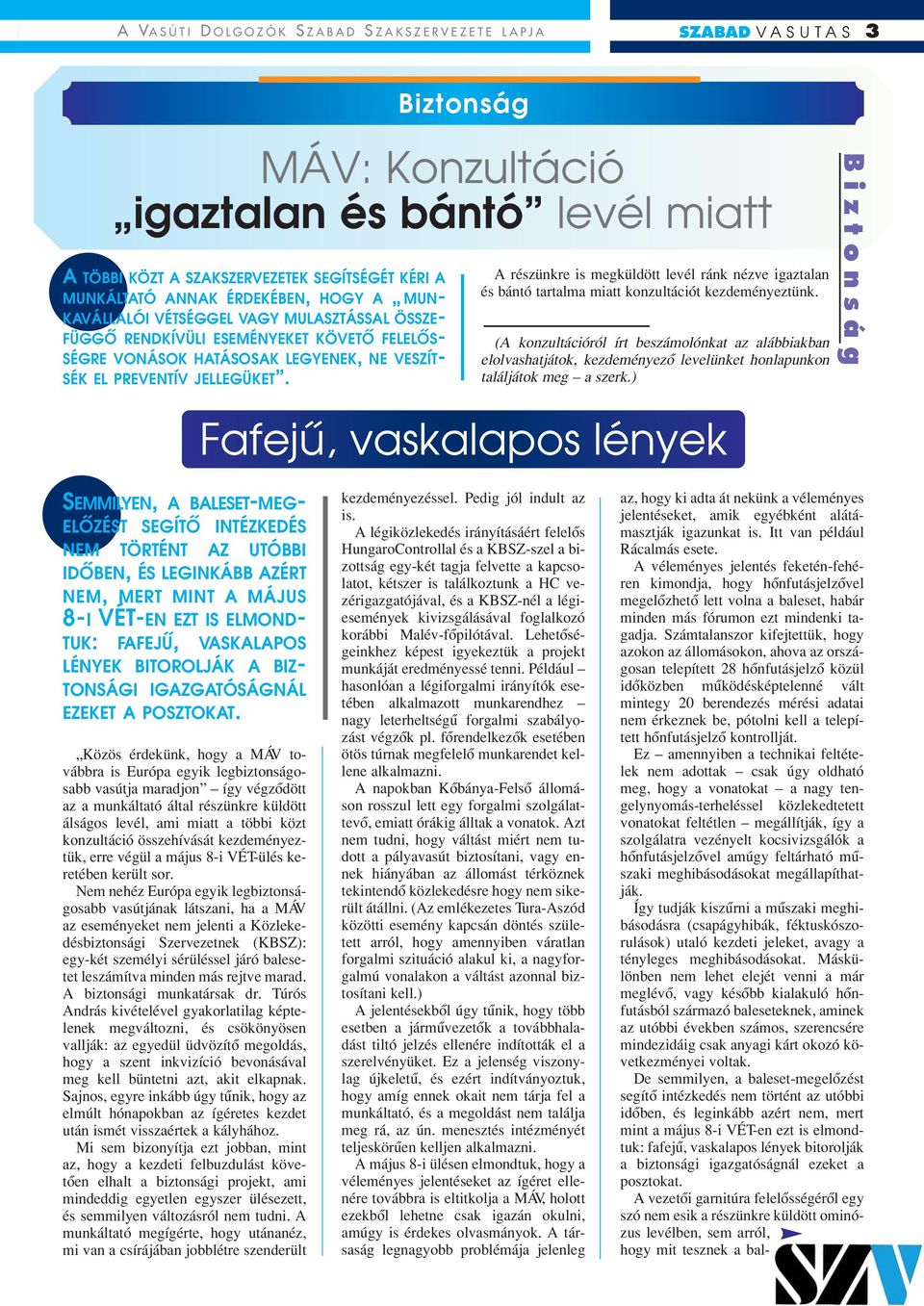 Biztonság A részünkre is megküldött levél ránk nézve igaztalan és bántó tartalma miatt konzultációt kezdeményeztünk.