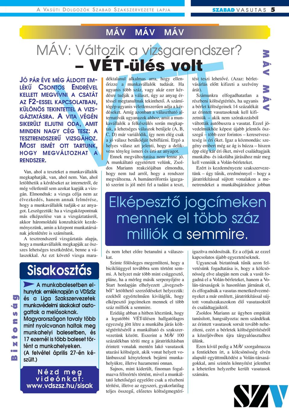 MÁV MÁV MÁV MÁV: Változik a vizsgarendszer? Sisakosztás A munkabalesetben elhunytak emléknapján a VDSzSz és a Liga Szakszervezetek munkavédelmi sisakokat osztogattak a melósoknak.