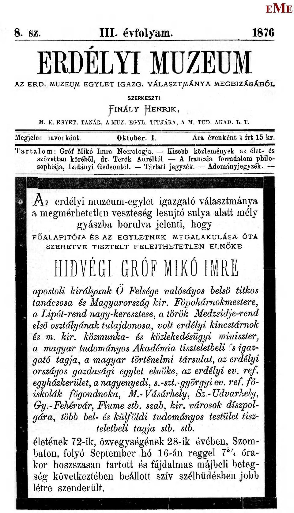 Az erdélyi muzeum-egylet igazgató választmánya a megmérhetetlen veszteség lesújtó súlya alatt mély gyászba borulva jelenti, hogy FŐALAPITÓJA ÉS AZ GYLTNK GALAKULÁSA ÓTA SZRTV TISZTLT FLJTHTTLN LNÖK