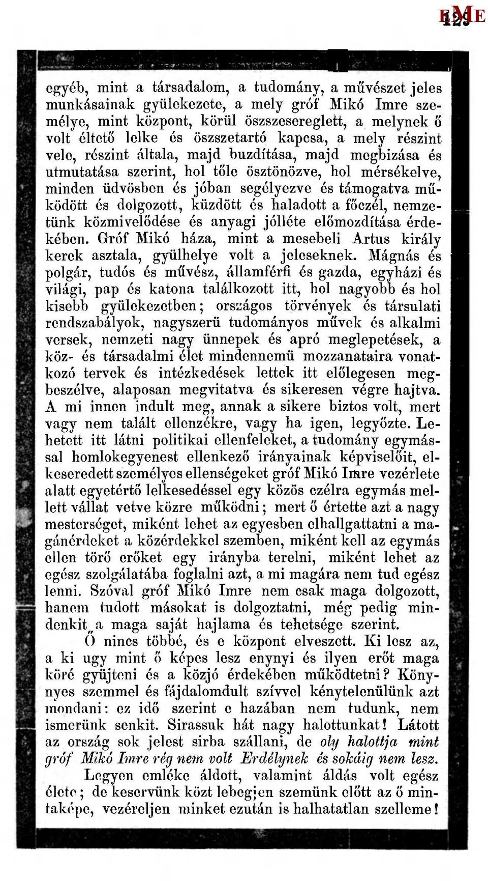 dolgozott, küzdött és haladott a főczél, nemzetünk közmivelődése és anyagi jólléte előmozdítása érdekében. Gróf ikó háza, mint a mesebeli Artus király kerek asztala, gyülhelye volt a jeleseknek.