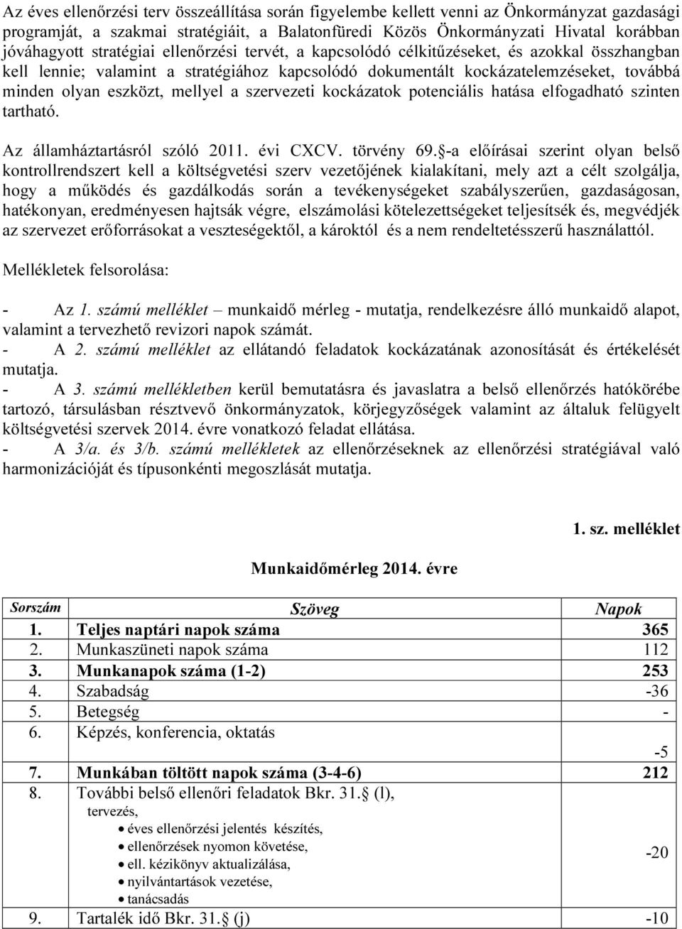 hatása elfogadható szinten tartható. Az államháztartásról szóló 2011. i CXCV. törvény 69.