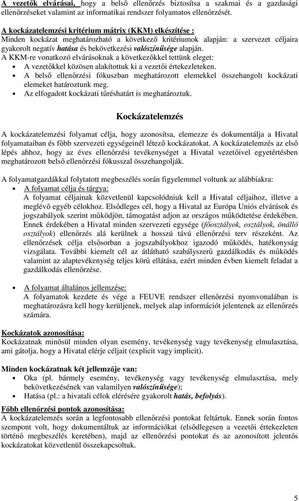 alapján. A KKM-re vonatkozó elvárásoknak a következőkkel tettünk eleget: A vezetőkkel közösen alakítottuk ki a vezetői értekezleteken.