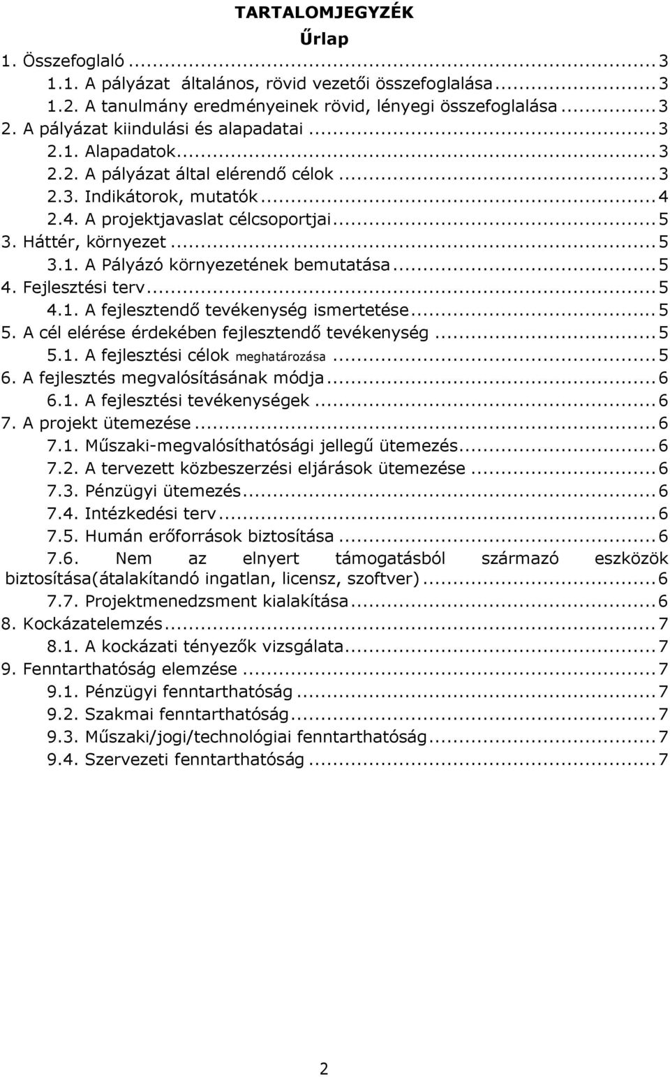 ..5 4. Fejlesztési terv...5 4.1. A fejlesztendő tevékenység ismertetése...5 5. A cél elérése érdekében fejlesztendő tevékenység...5 5.1. A fejlesztési célok meghatározása...5 6.