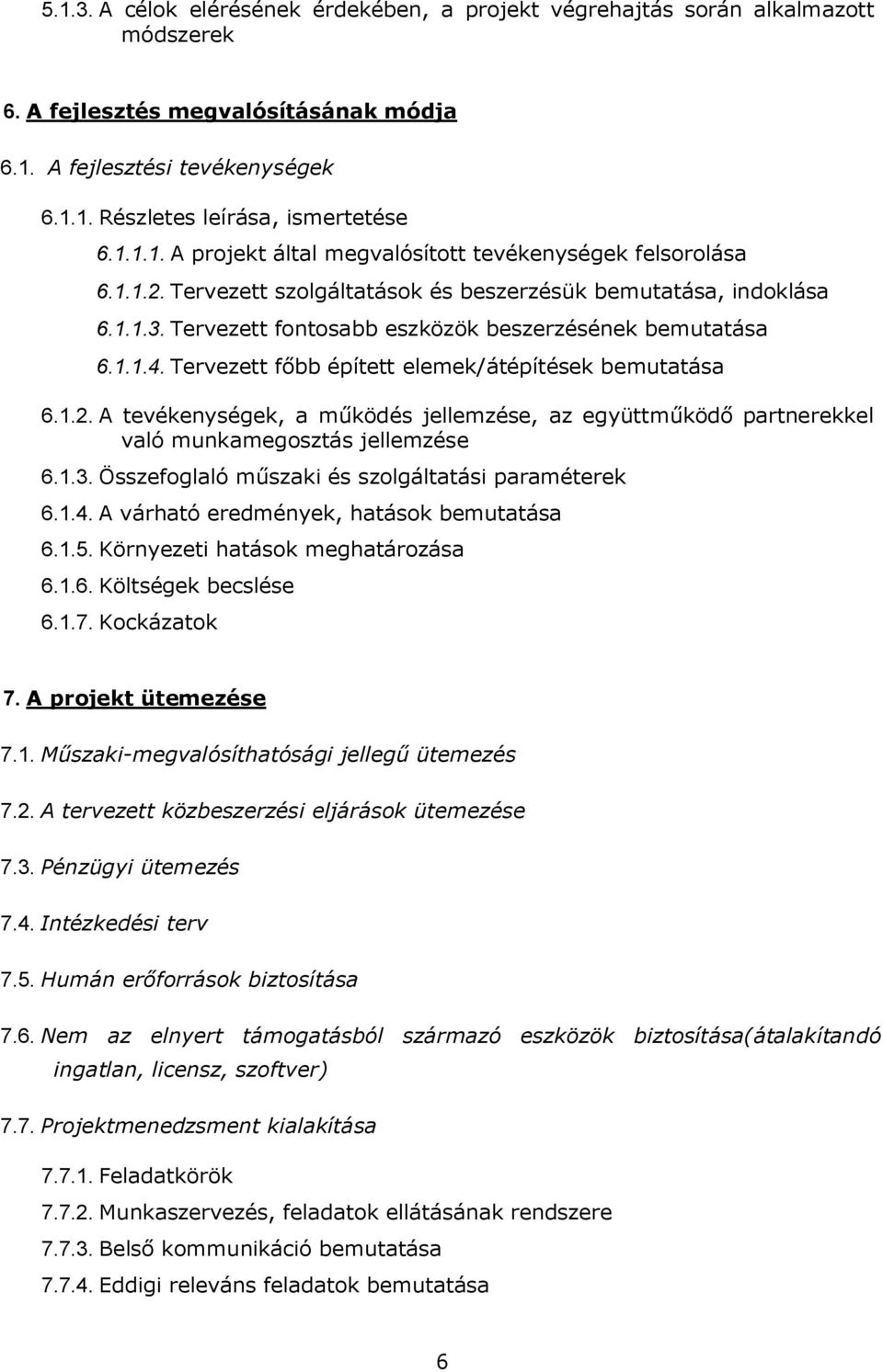 1.1.4. Tervezett főbb épített elemek/átépítések bemutatása 6.1.2. A tevékenységek, a működés jellemzése, az együttműködő partnerekkel való munkamegosztás jellemzése 6.1.3.