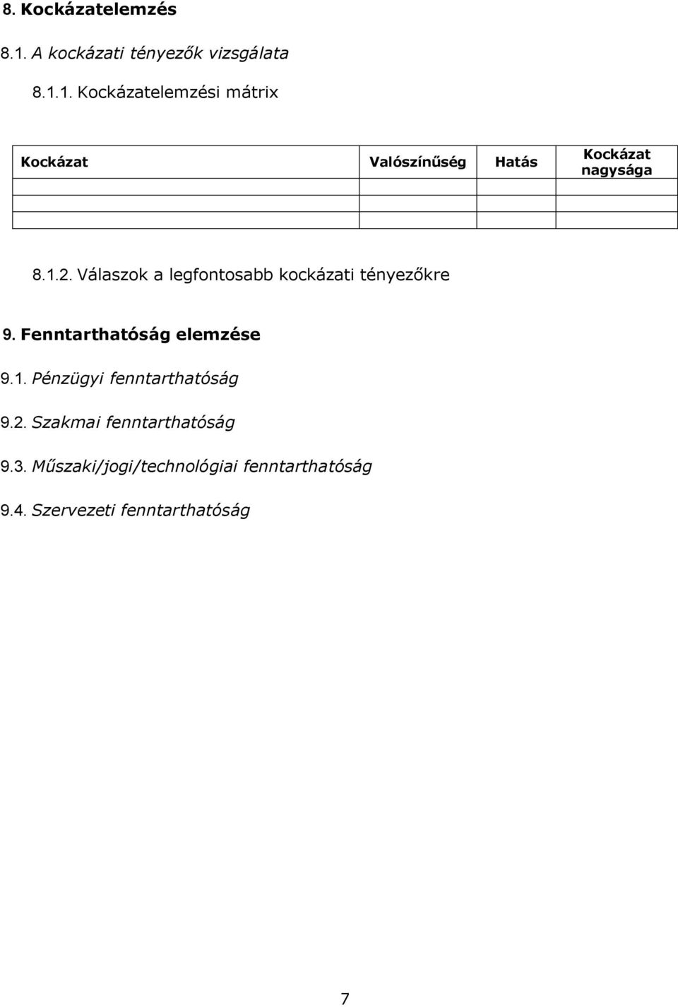 1. Kockázatelemzési mátrix Kockázat Valószínűség Hatás Kockázat nagysága 8.1.2.