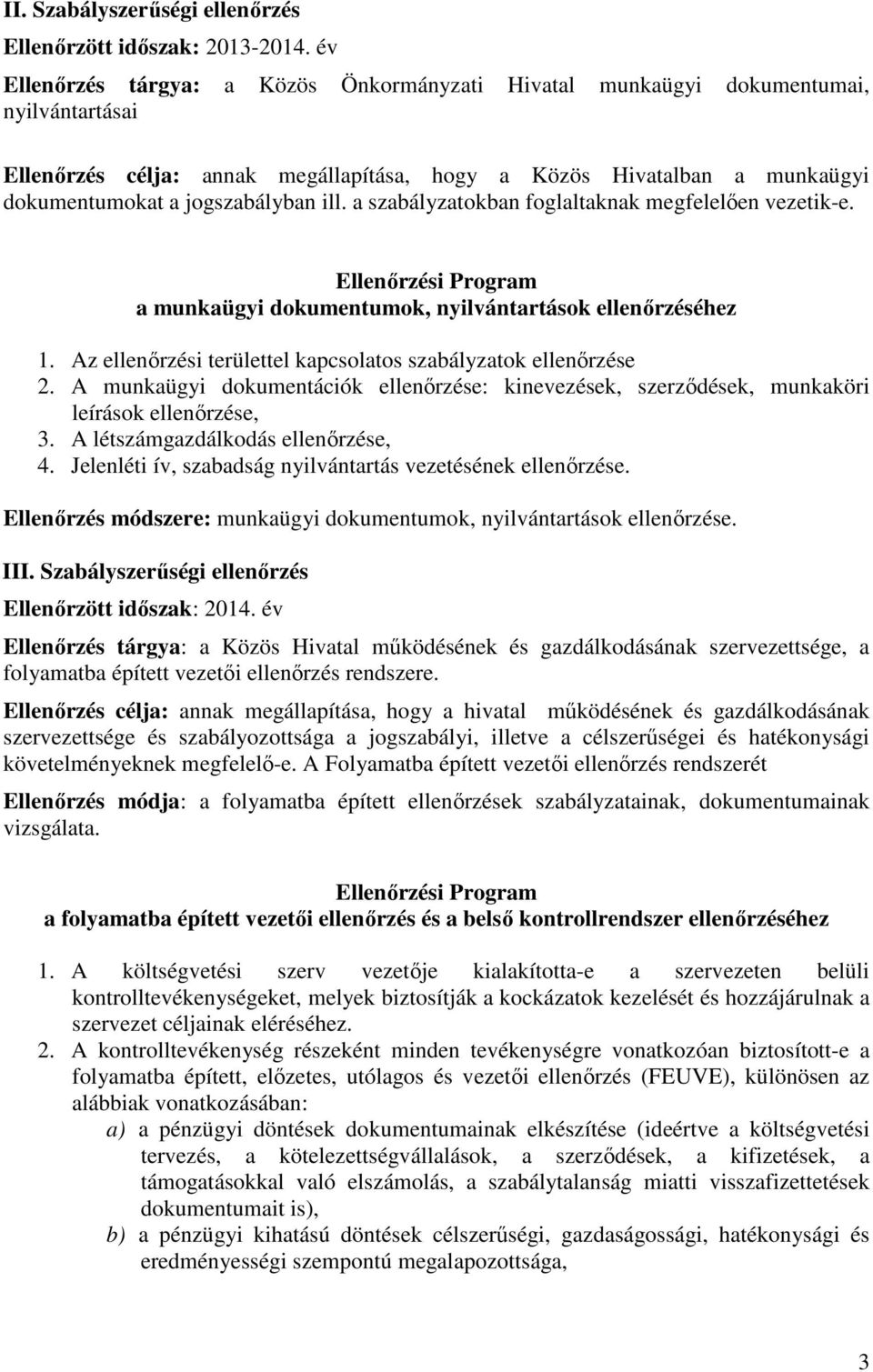 ill. a szabályzatokban foglaltaknak megfelelıen vezetik-e. Ellenırzési Program a munkaügyi dokumentumok, nyilvántartások ellenırzéséhez 1.