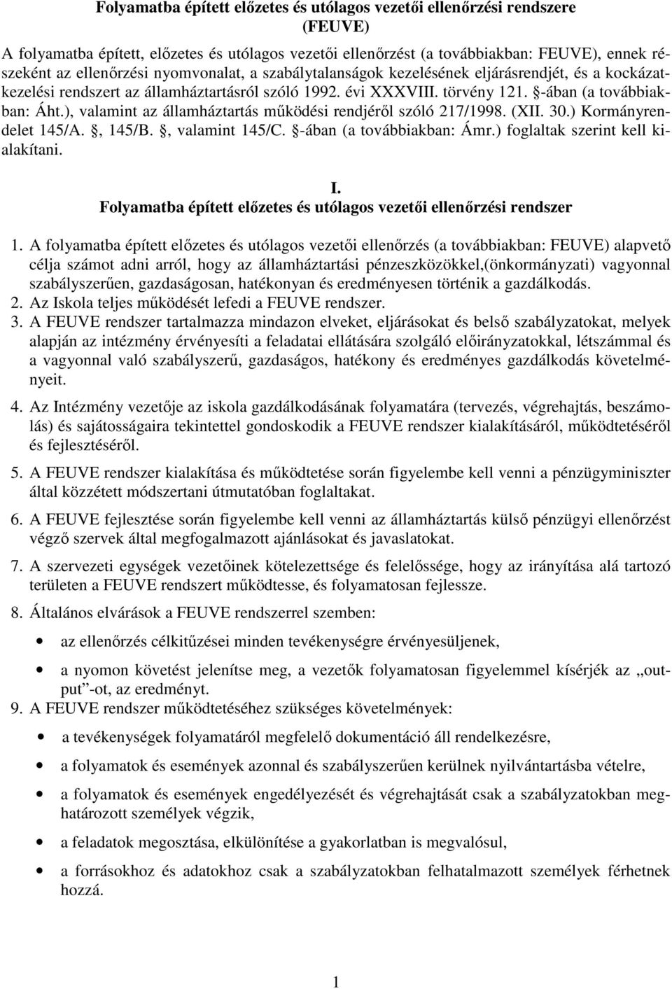 ), valamint az államháztartás működési rendjéről szóló 217/1998. (XII. 30.) Kormányrendelet 145/A., 145/B., valamint 145/C. -ában (a továbbiakban: Ámr.) foglaltak szerint kell kialakítani. I.