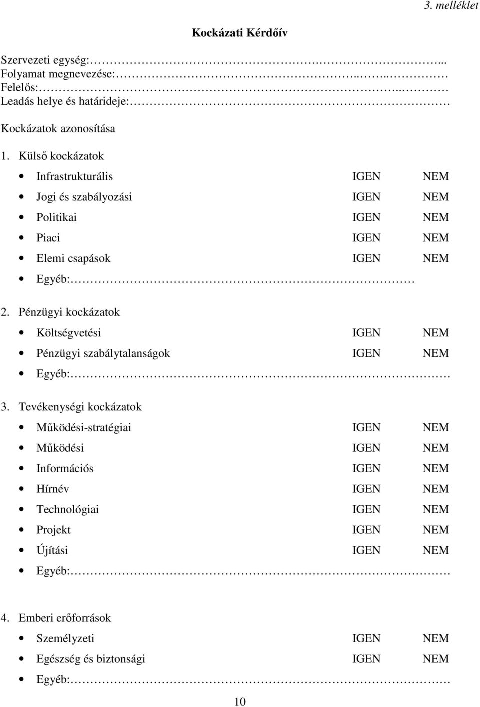 Pénzügyi ok Költségvetési IGEN NEM Pénzügyi szabálytalanságok IGEN NEM Egyéb: 3.