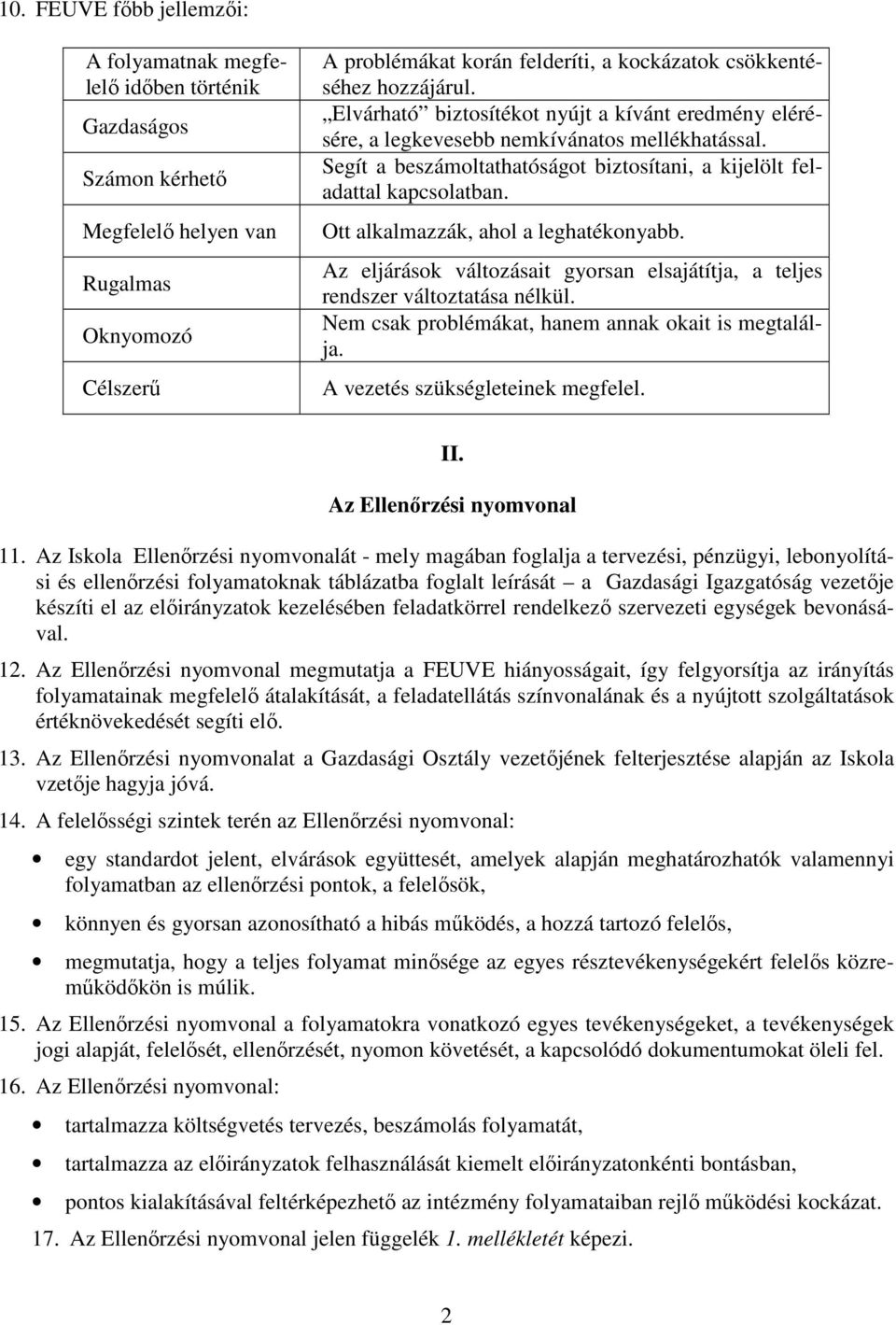 Ott alkalmazzák, ahol a leghatékonyabb. Az eljárások változásait gyorsan elsajátítja, a teljes rendszer változtatása nélkül. Nem csak problémákat, hanem annak okait is megtalálja.