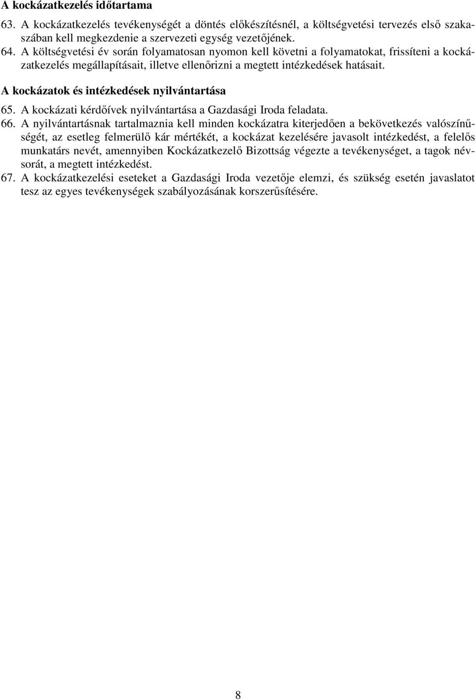 A ok és intézkedések nyilvántartása 65. A i kérdőívek nyilvántartása a Gazdasági Iroda feladata. 66.