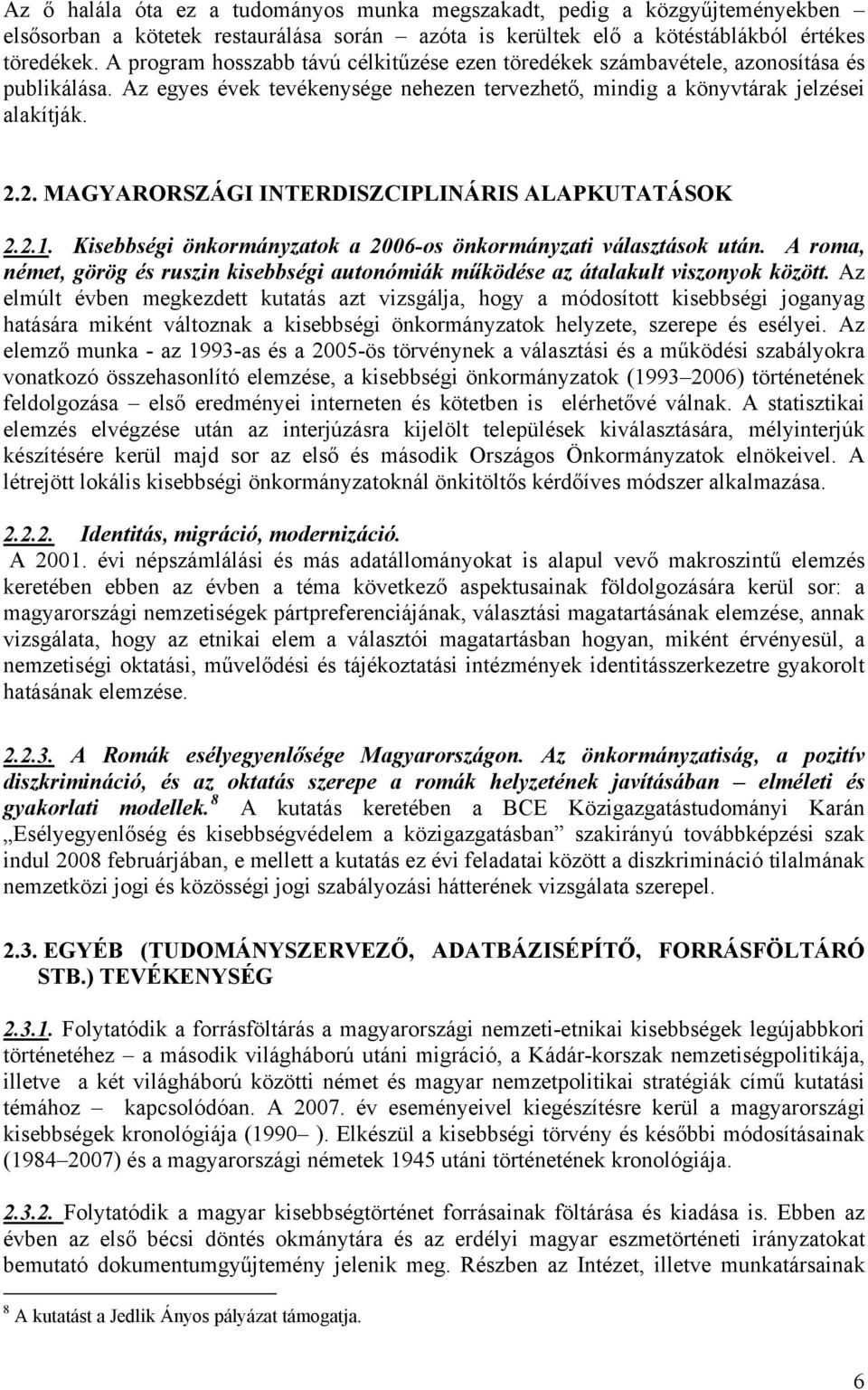 2. MAGYARORSZÁGI INTERDISZCIPLINÁRIS ALAPKUTATÁSOK 2.2.1. Kisebbségi önkormányzatok a 2006-os önkormányzati választások után.