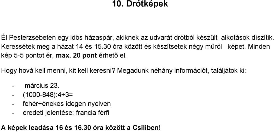 20 pont érhető el. Hogy hová kell menni, kit kell keresni? Megadunk néhány információt, találjátok ki: - március 23.