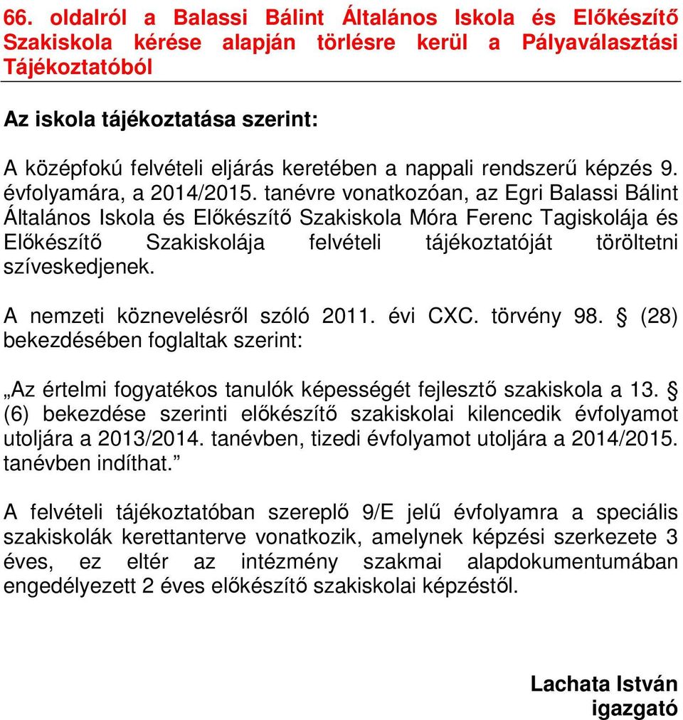 tanévre vonatkozóan, az Egri Balassi Bálint Általános Iskola és Előkészítő Szakiskola Móra Ferenc Tagiskolája és Előkészítő Szakiskolája felvételi tájékoztatóját töröltetni szíveskedjenek.