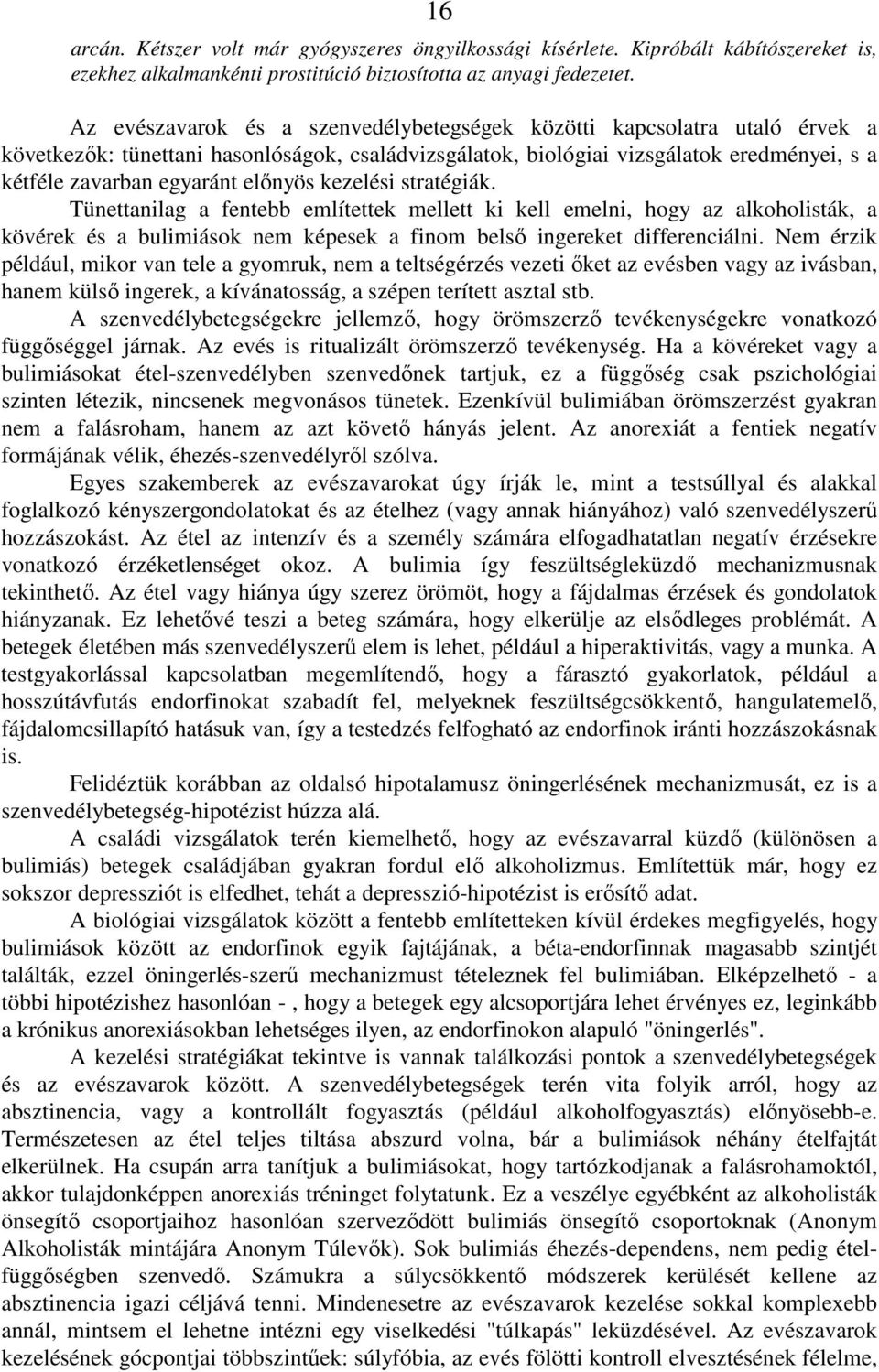 elınyös kezelési stratégiák. Tünettanilag a fentebb említettek mellett ki kell emelni, hogy az alkoholisták, a kövérek és a bulimiások nem képesek a finom belsı ingereket differenciálni.