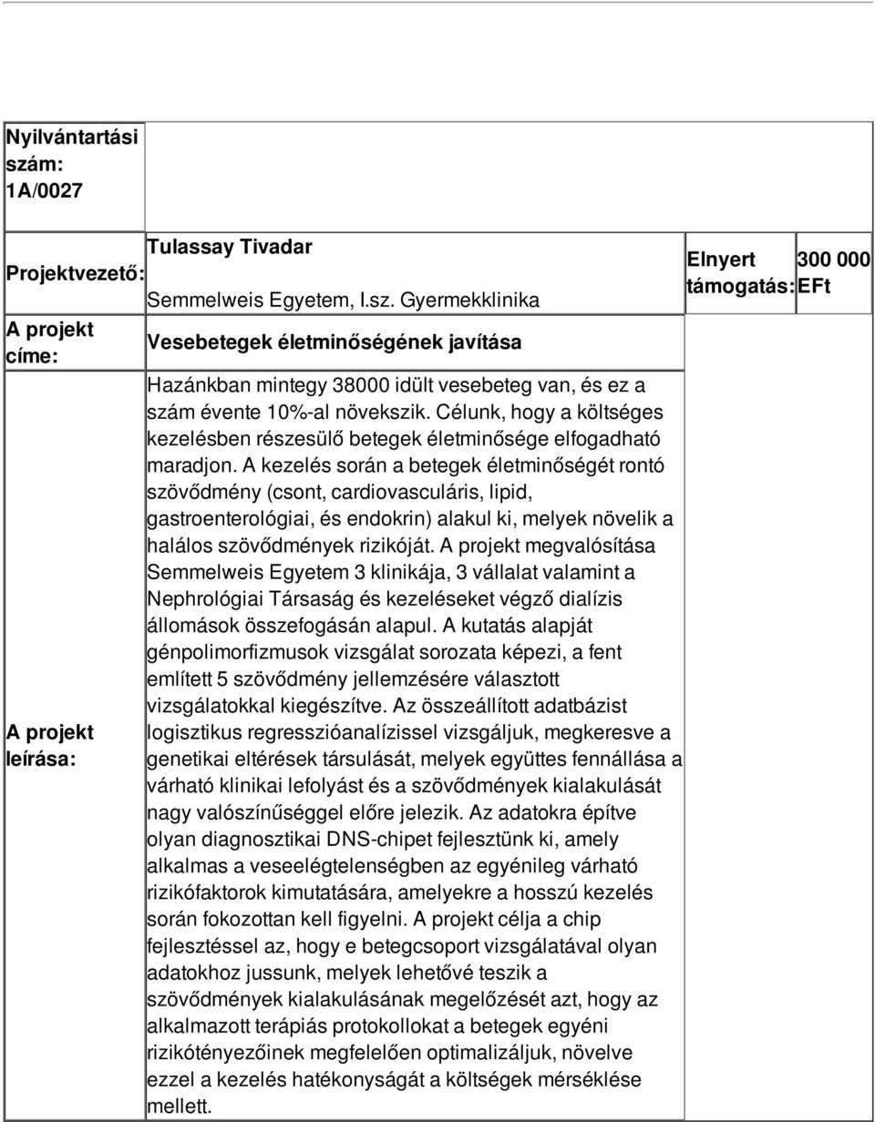 A kezelés során a betegek életminőségét rontó szövődmény (csont, cardiovasculáris, lipid, gastroenterológiai, és endokrin) alakul ki, melyek növelik a halálos szövődmények rizikóját.