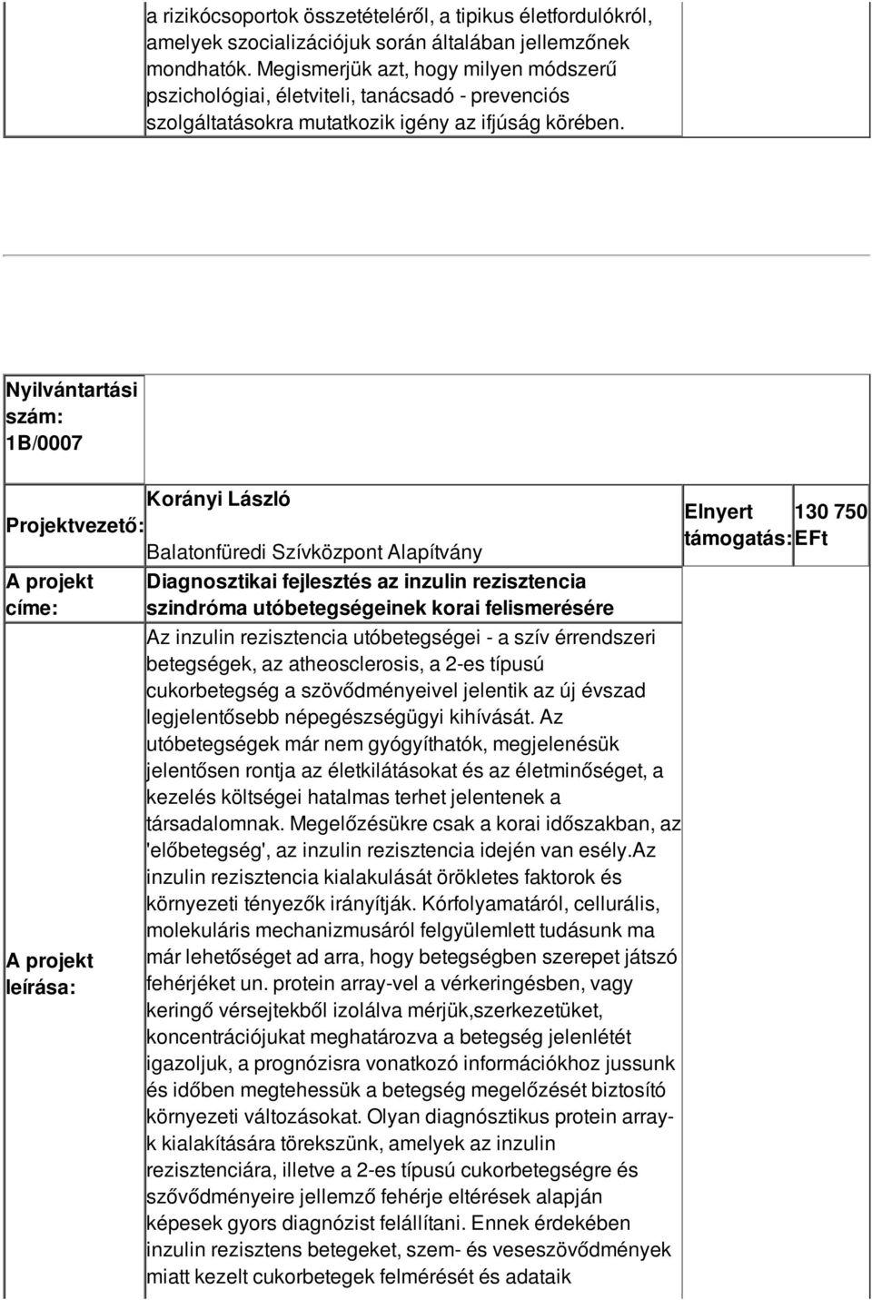 1B/0007 Korányi László Balatonfüredi Szívközpont Alapítvány Diagnosztikai fejlesztés az inzulin rezisztencia szindróma utóbetegségeinek korai felismerésére Az inzulin rezisztencia utóbetegségei - a