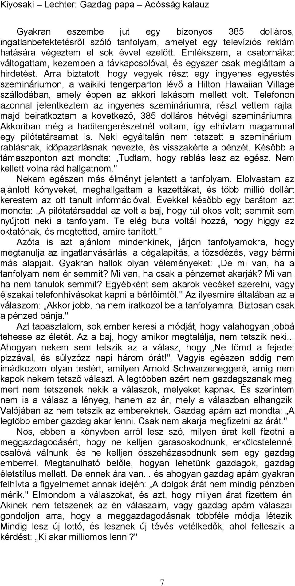 Arra biztatott, hogy vegyek részt egy ingyenes egyestés szemináriumon, a waikiki tengerparton lévő a Hilton Hawaiian Village szállodában, amely éppen az akkori lakásom mellett volt.