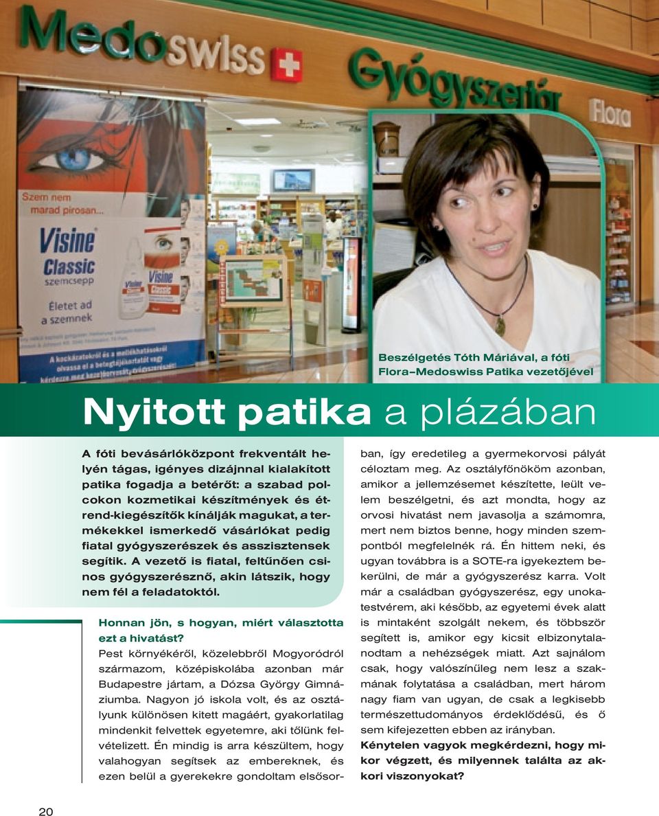 A ve zetô is fiatal, fel tûnôen csinos gyógy sze résznô, akin látszik, hogy nem fél a feladatoktól. Honnan jön, s hogyan, miért választotta ezt a hivatást?