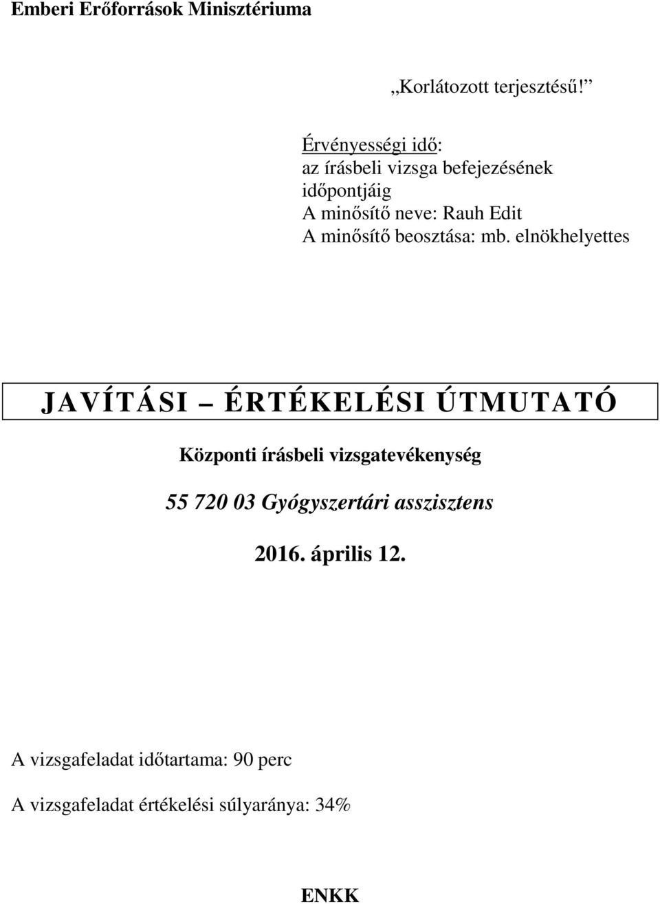 elnökhelyettes JAVÍTÁSI ÉRTÉKELÉSI ÚTMUTATÓ Központi írásbeli vizsgatevékenység 55 720 03