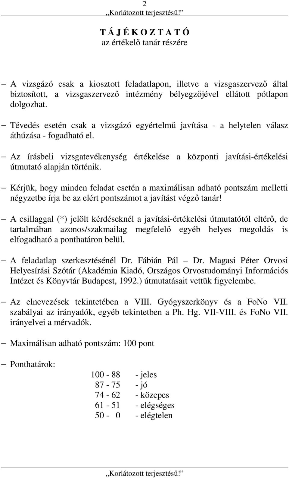 Az írásbeli vizsgatevékenység értékelése a központi javítási-értékelési útmutató alapján történik.