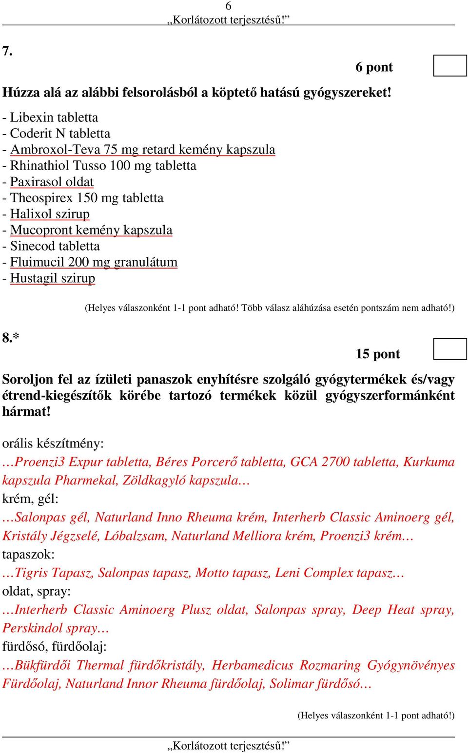 kemény kapszula - Sinecod tabletta - Fluimucil 200 mg granulátum - Hustagil szirup 8.* (Helyes válaszonként 1-1 pont adható! Több válasz aláhúzása esetén pontszám nem adható!