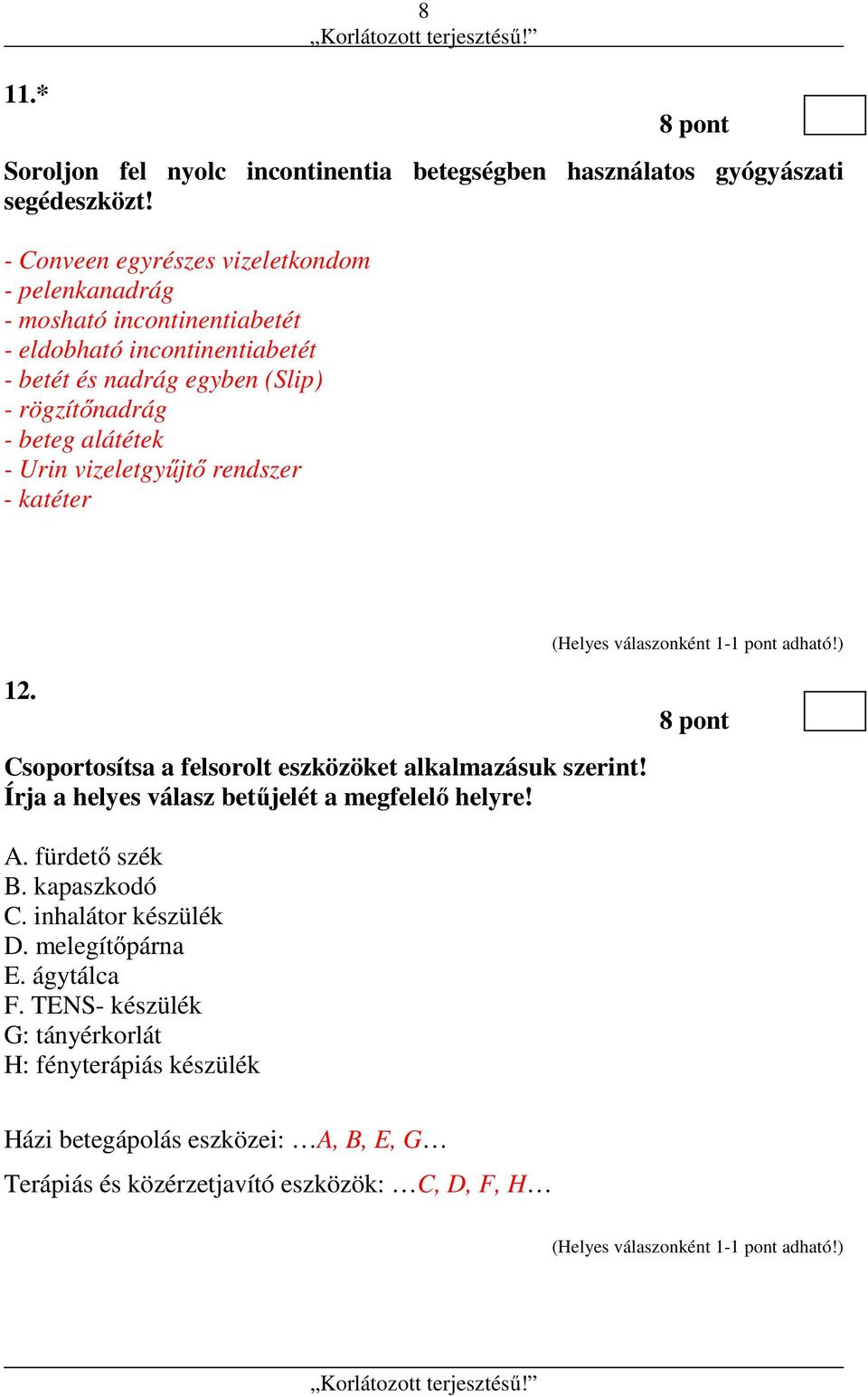 beteg alátétek - Urin vizeletgyűjtő rendszer - katéter 12. Csoportosítsa a felsorolt eszközöket alkalmazásuk szerint!