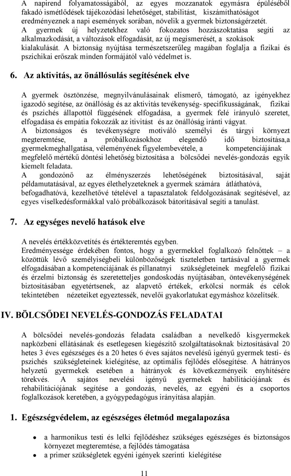 A biztonság nyújtása természetszerűleg magában foglalja a fizikai és pszichikai erőszak minden formájától való védelmet is. 6.