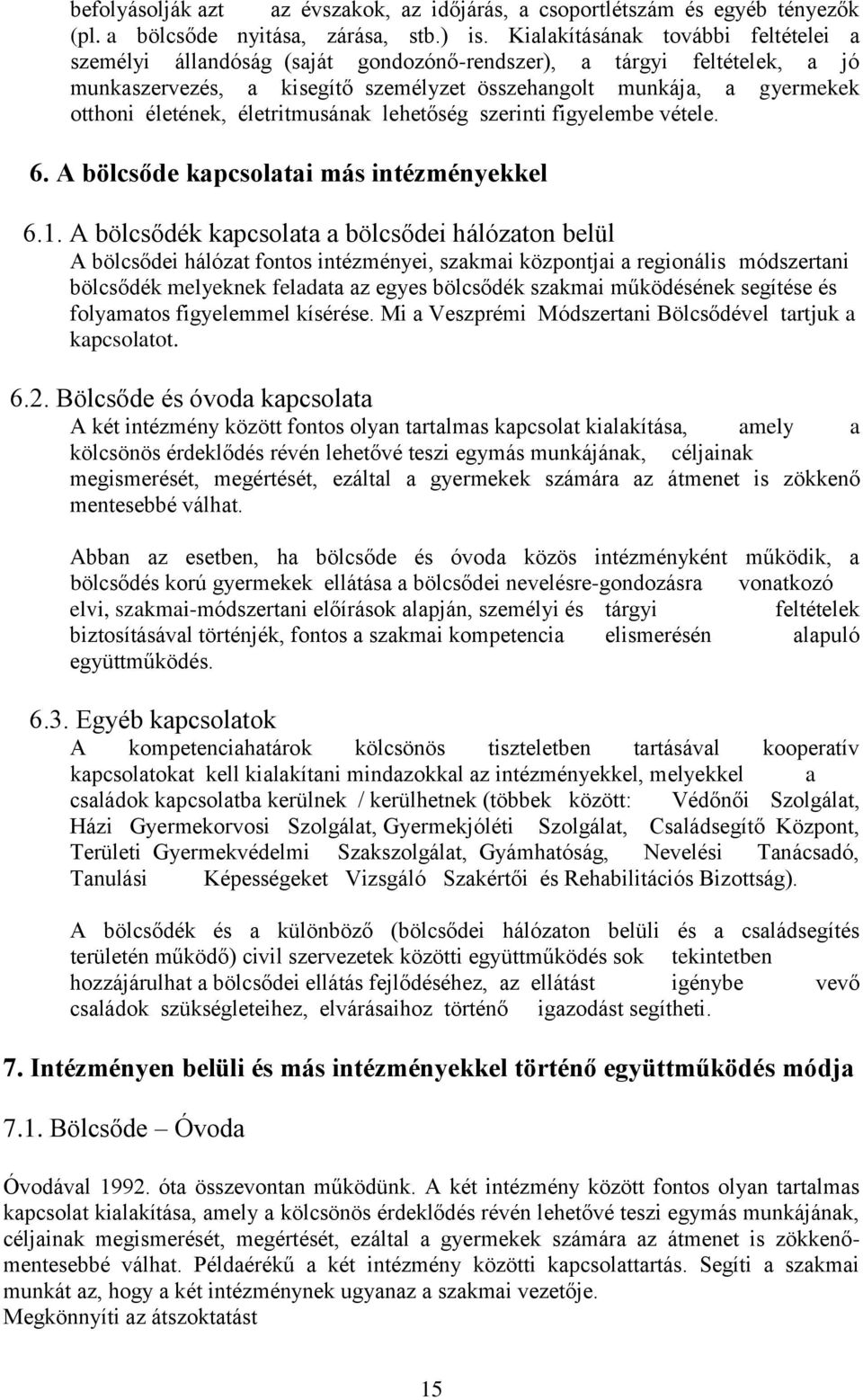 életritmusának lehetőség szerinti figyelembe vétele. 6. A bölcsőde kapcsolatai más intézményekkel 6.1.