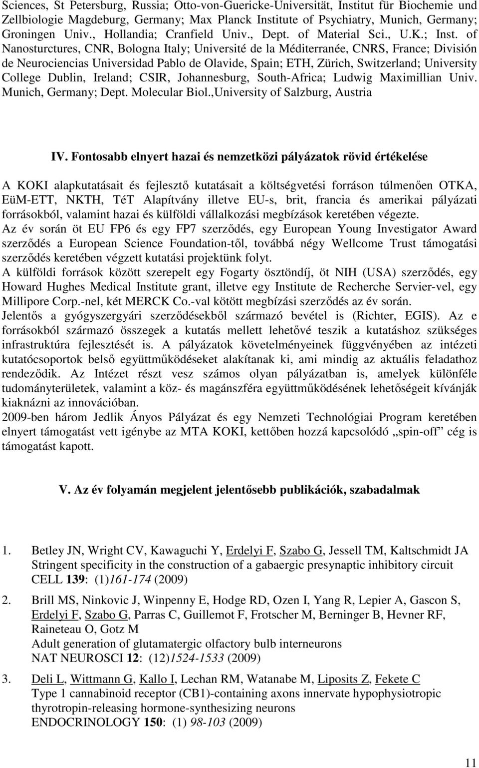 of Nanosturctures, CNR, Bologna Italy; Université de la Méditerranée, CNRS, France; División de Neurociencias Universidad Pablo de Olavide, Spain; ETH, Zürich, Switzerland; University College Dublin,