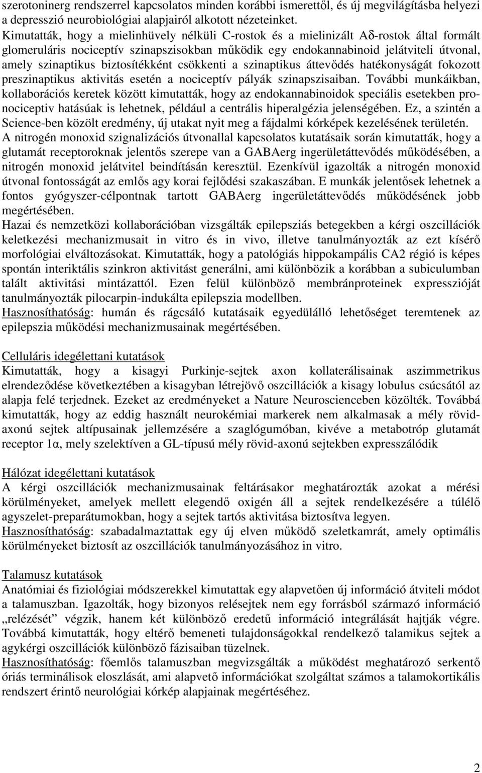 biztosítékként csökkenti a szinaptikus áttevıdés hatékonyságát fokozott preszinaptikus aktivitás esetén a nociceptív pályák szinapszisaiban.