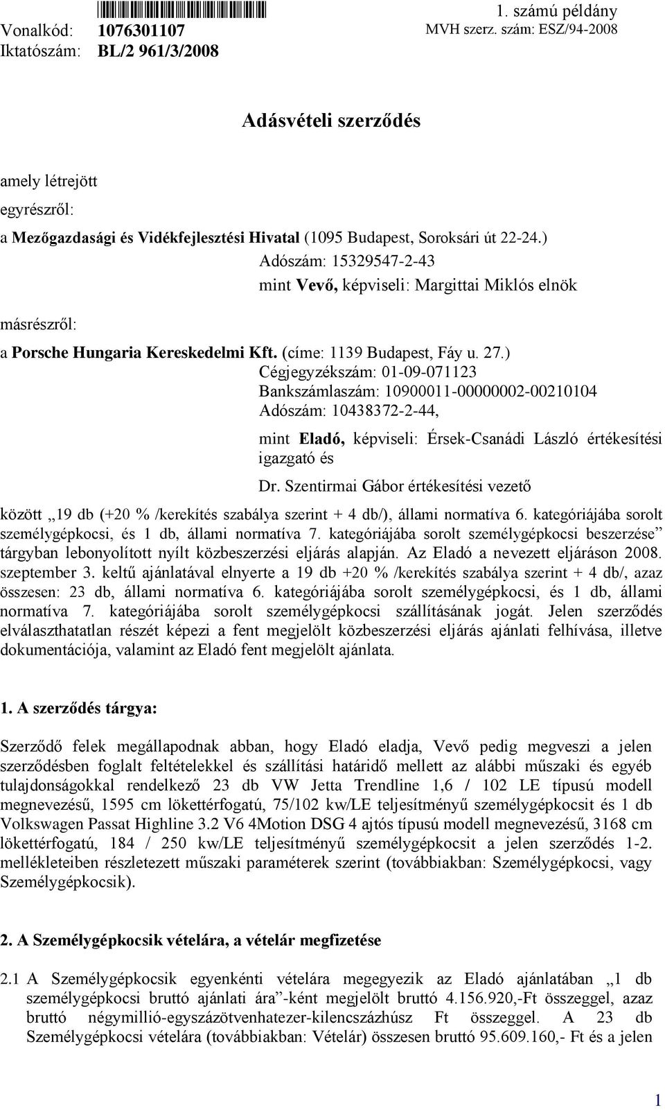 ) Adószám: 15329547-2-43 mint Vevő, képviseli: Margittai Miklós elnök másrészről: a Porsche Hungaria Kereskedelmi Kft. (címe: 1139 Budapest, Fáy u. 27.