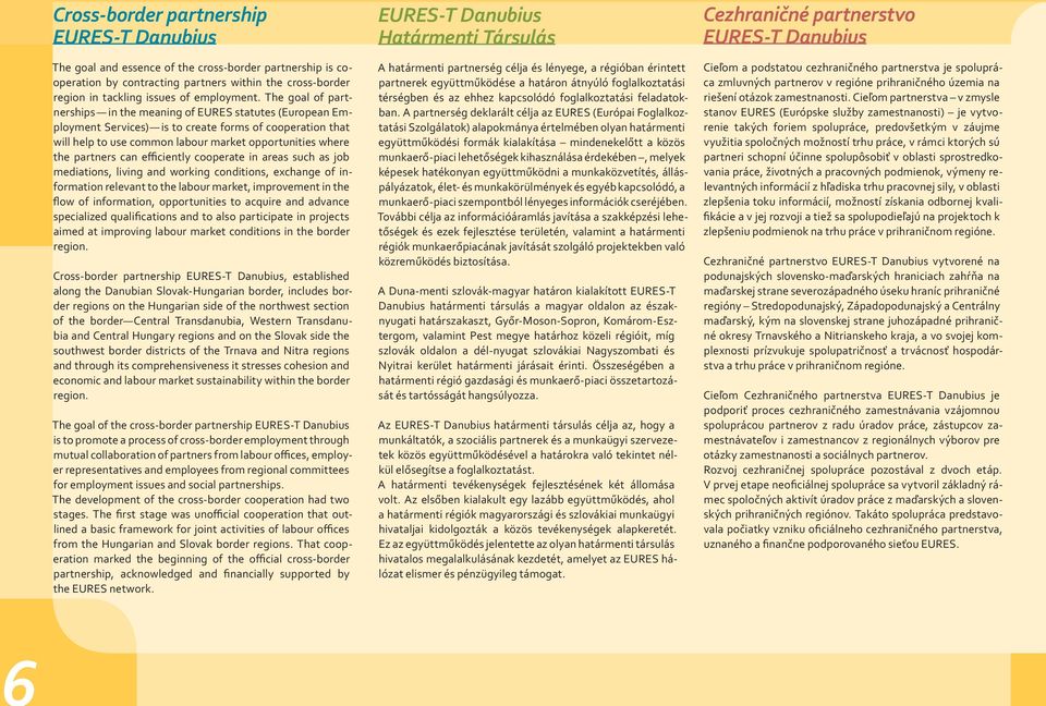 can efficiently cooperate in areas such as job mediations, living and working conditions, exchange of information relevant to the labour market, improvement in the flow of information, opportunities