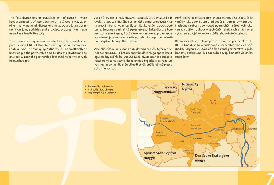 The framework agreement establishing the cross-border partnership EURES-T Danubius was signed on December 4, 2006 in Győr.