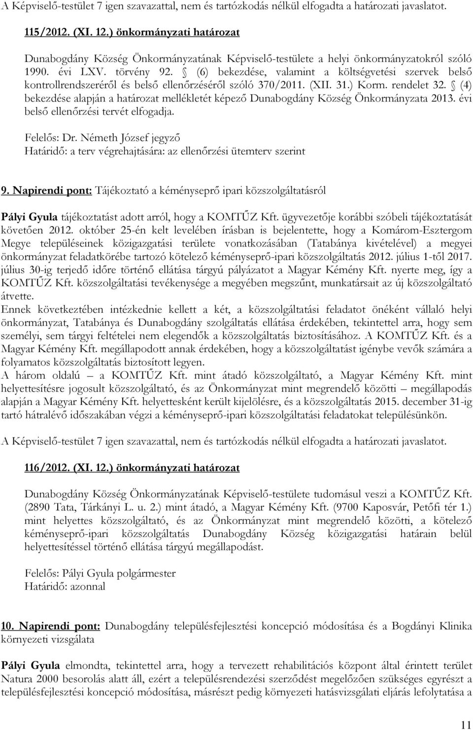 (6) bekezdése, valamint a költségvetési szervek belsı kontrollrendszerérıl és belsı ellenırzésérıl szóló 370/2011. (XII. 31.) Korm. rendelet 32.