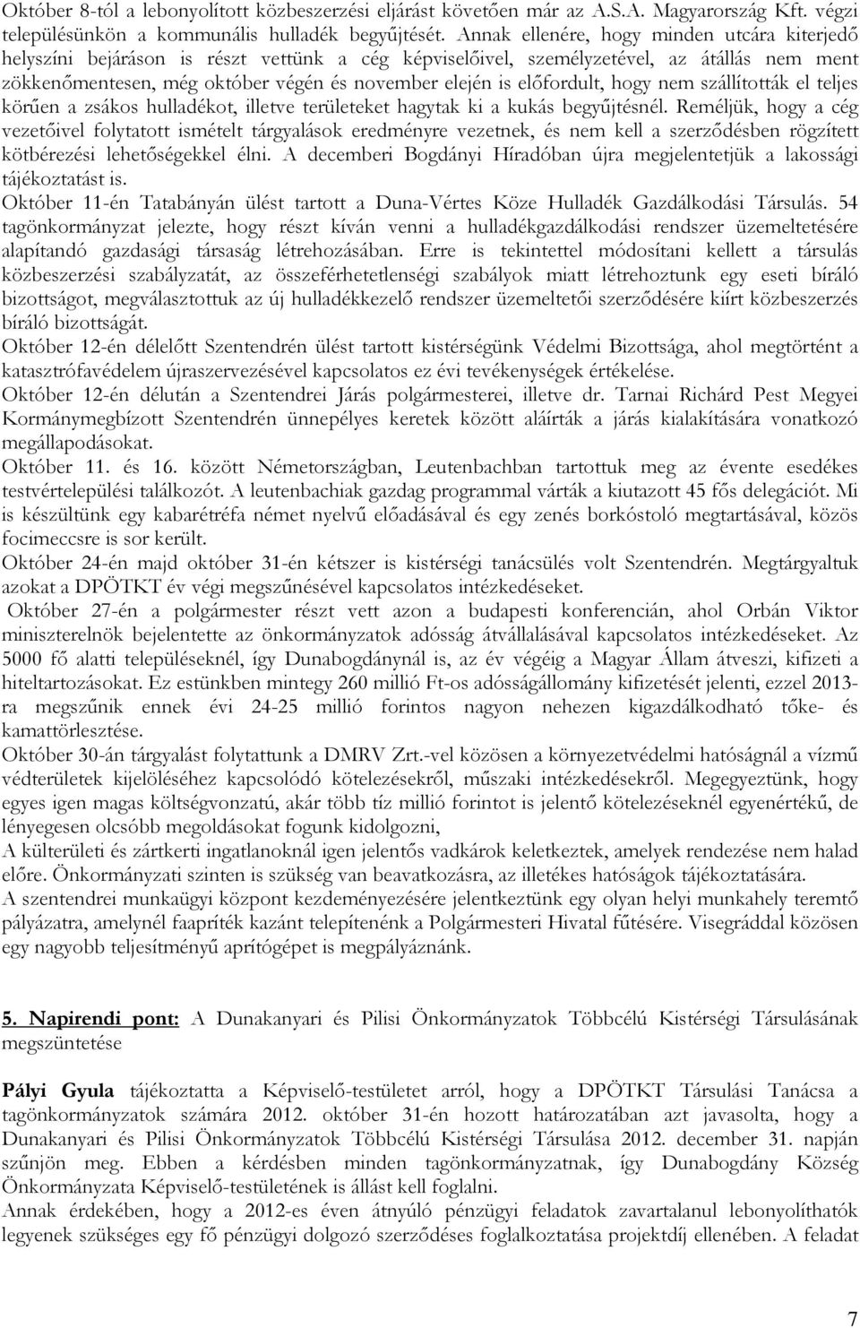 elıfordult, hogy nem szállították el teljes körően a zsákos hulladékot, illetve területeket hagytak ki a kukás begyőjtésnél.