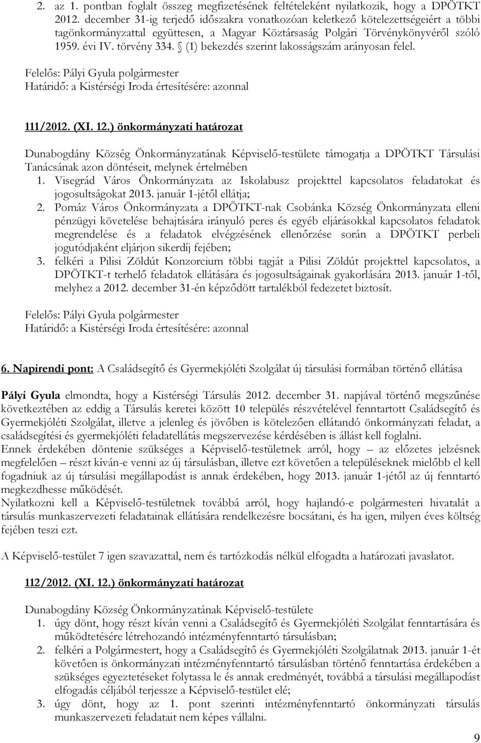 (1) bekezdés szerint lakosságszám arányosan felel. Határidı: a Kistérségi Iroda értesítésére: azonnal 111/2012. (XI. 12.