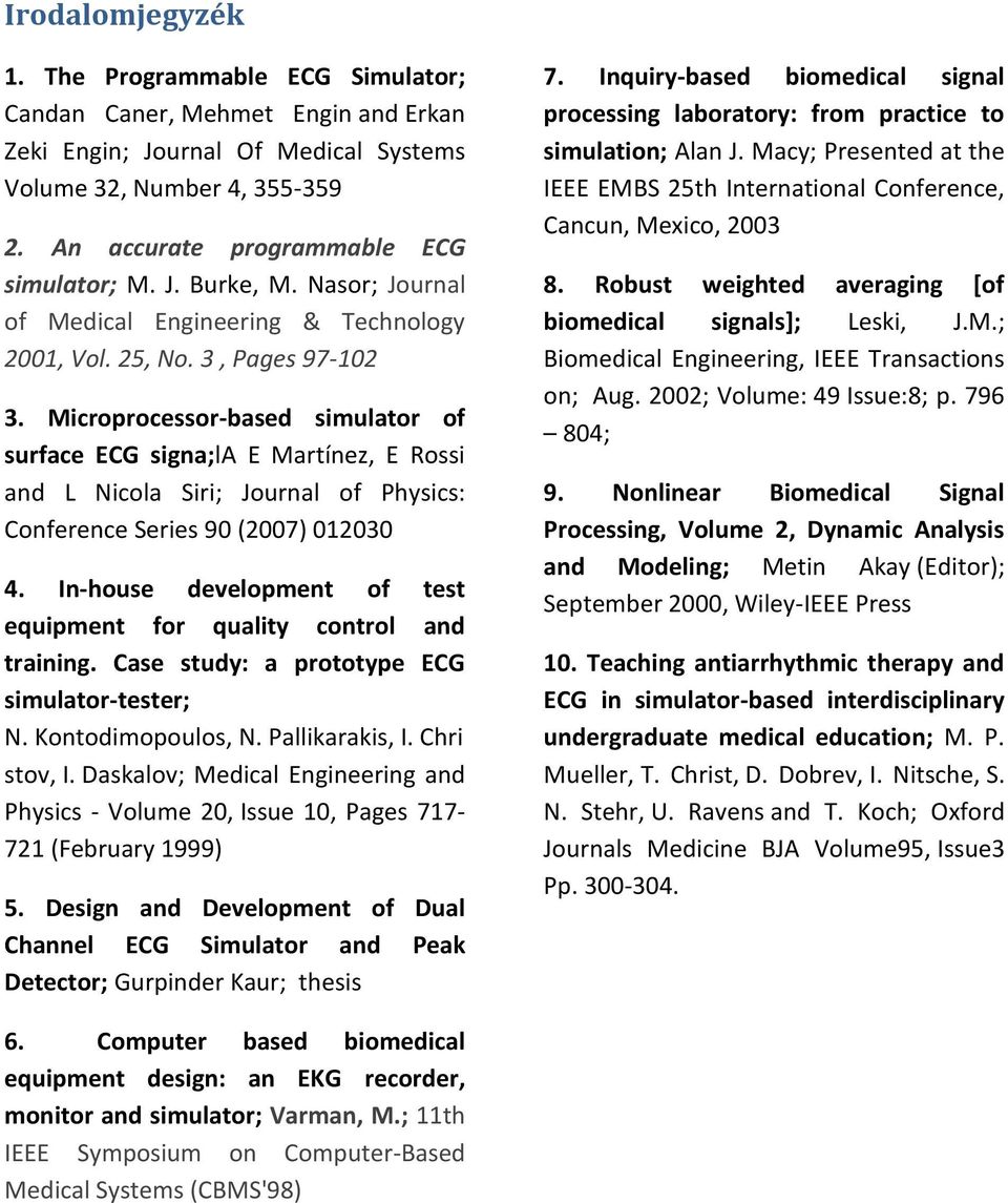 Microprocessor-based simulator of surface ECG signa;la E Martínez, E Rossi and L Nicola Siri; Journal of Physics: Conference Series 90 (2007) 012030 4.