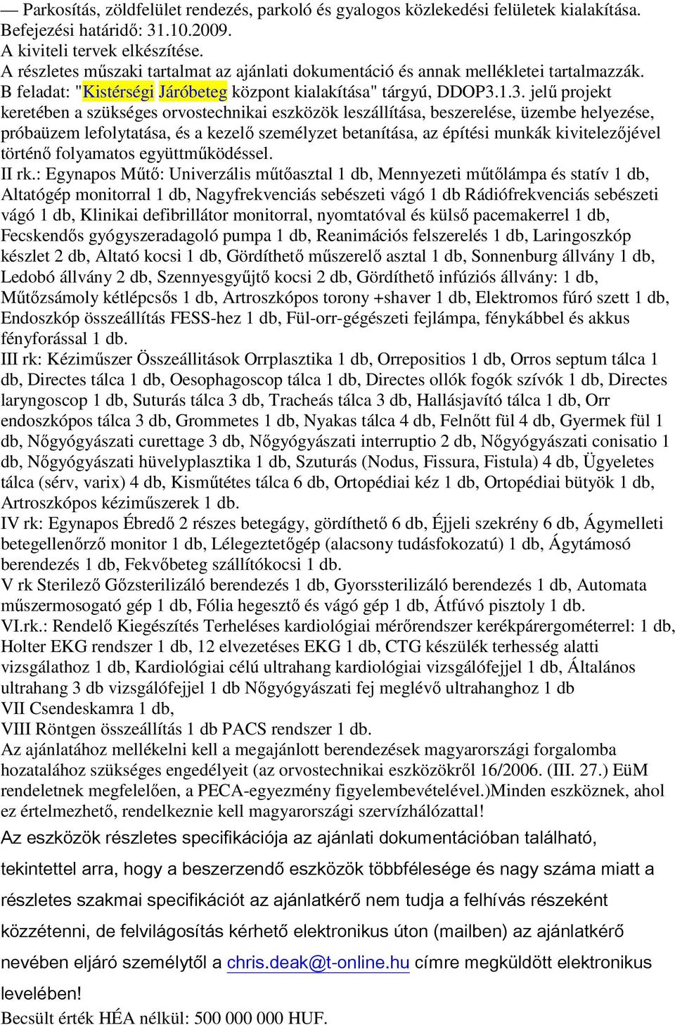 1.3. jelű projekt keretében a szükséges orvostechnikai eszközök leszállítása, beszerelése, üzembe helyezése, próbaüzem lefolytatása, és a kezelő személyzet betanítása, az építési munkák