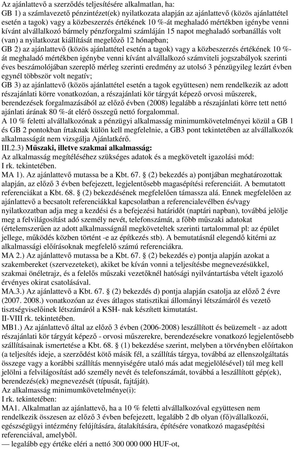 ajánlattevő (közös ajánlattétel esetén a tagok) vagy a közbeszerzés értékének 10 %- át meghaladó mértékben igénybe venni kívánt alvállalkozó számviteli jogszabályok szerinti éves beszámolójában