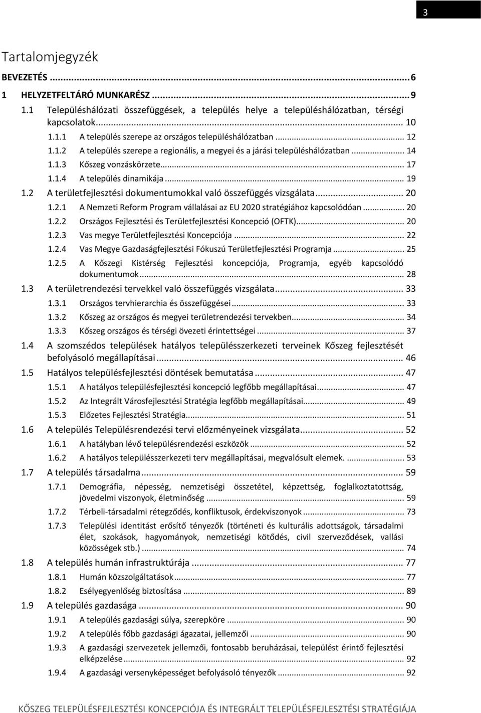 2 A területfejlesztési dokumentumokkal való összefüggés vizsgálata... 20 1.2.1 A Nemzeti Reform Program vállalásai az EU 2020 stratégiához kapcsolódóan... 20 1.2.2 Országos Fejlesztési és Területfejlesztési Koncepció (OFTK).