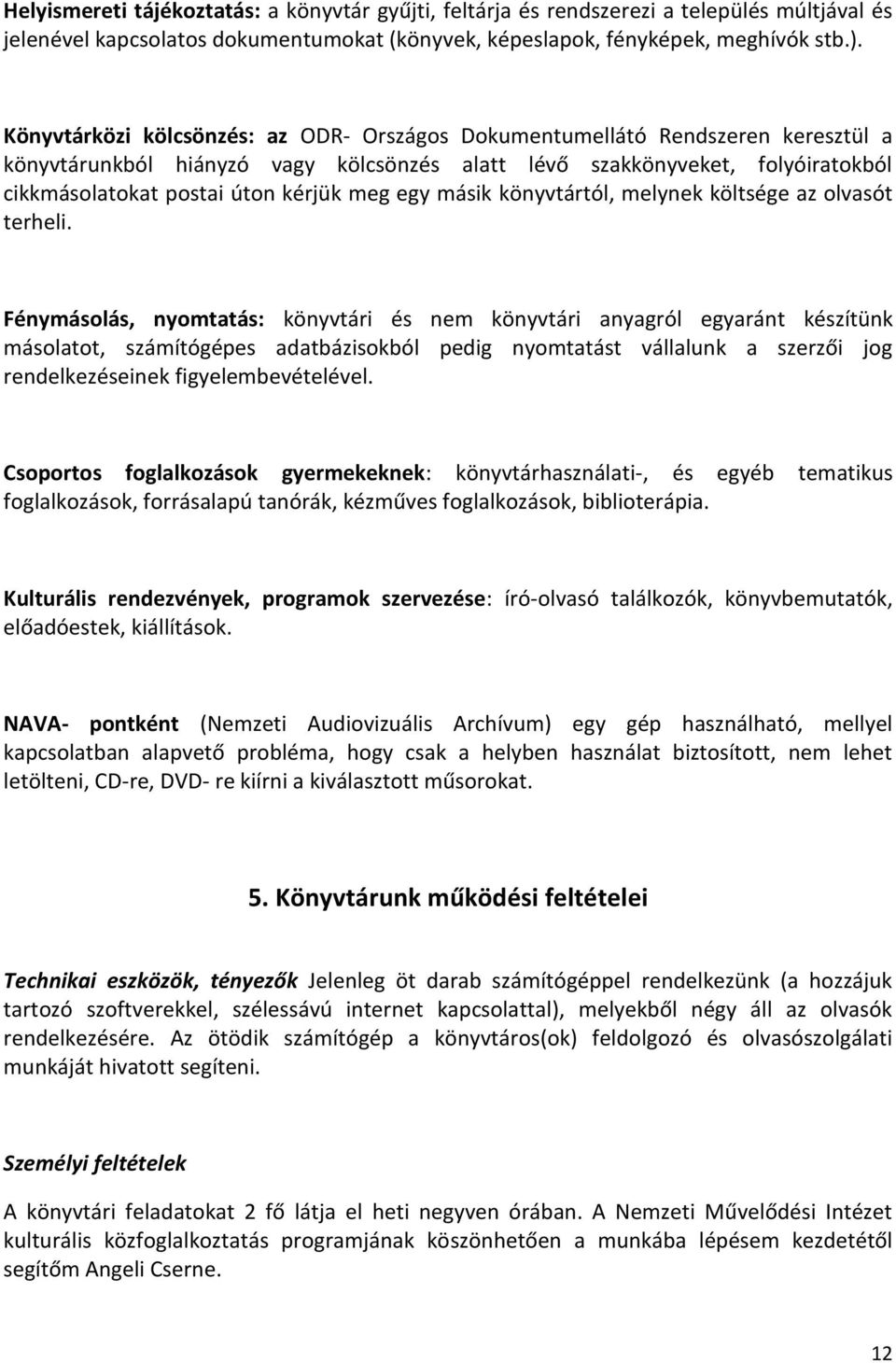 meg egy másik könyvtártól, melynek költsége az olvasót terheli.