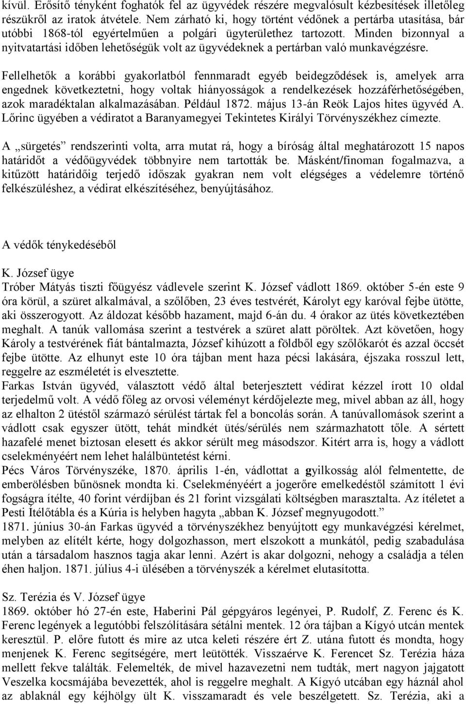 Minden bizonnyal a nyitvatartási időben lehetőségük volt az ügyvédeknek a pertárban való munkavégzésre.